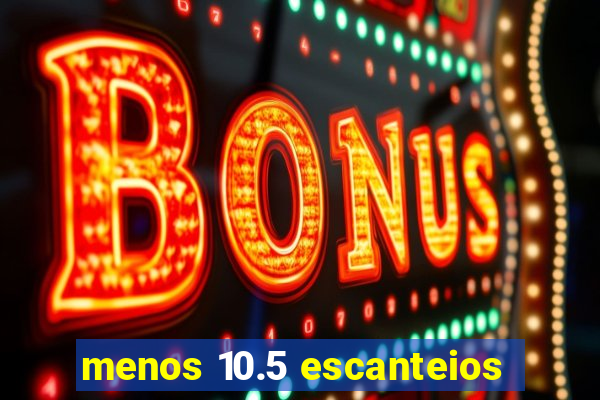 menos 10.5 escanteios